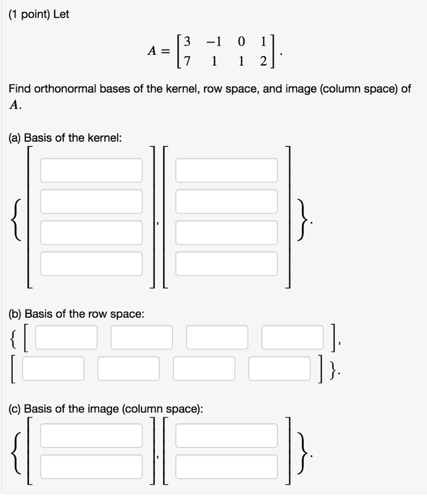 SOLVED point Let 3 A Find orthonormal bases of the kernel row