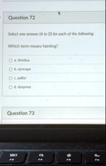 question 72 select one answer a to d for each of the following which term means fainting a timitus t throope c patior 4 themen question 73 88403