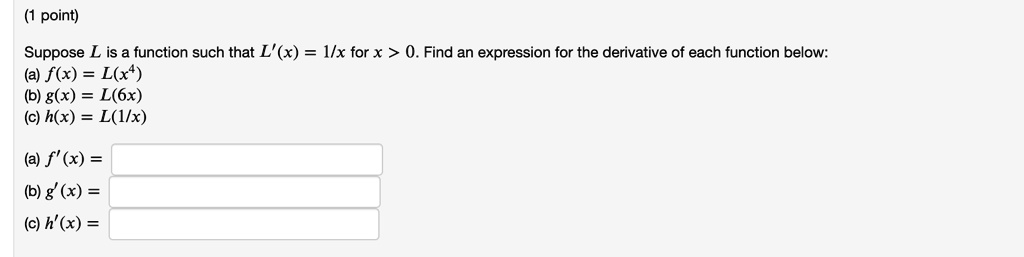 Solved Point Suppose L Is A Function Such That L X Ix For X 0 Find An Expression For The Derivative Of Each Function Below F X L X B G X L 6x