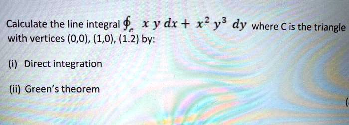 SOLVED: Calculate the line integral , x y dx + x? y' dy where € is the ...