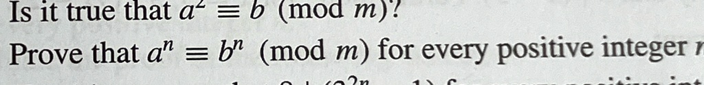 Is it true that a^2 ≡ b m?
Prove that a^n ≡ b^n m for every positive integer n