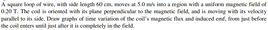 a square loop of wire with side length 60 cm moves at 50 mls into a ...