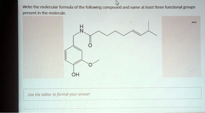 Write the molecular formula of the following compound and name at least three functional groups present in the molecule.

OH