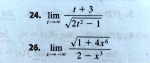 24. limt 	o ? ract + 3sqrt2t^2 - 1
26. limx 	o -? racsqrt1 + 4x^62 - x^3