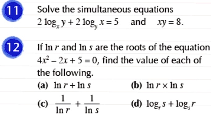 Solved Solve The Simultaneous Equations 2 10g Y 2 108 X 5 And Xy 8 11 12 If In R And In Are The Roots Of The Equation 4r 2r 5