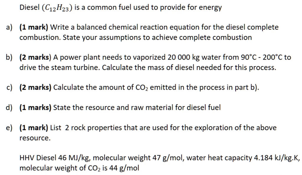 Diesel (C12H23) is a common fuel used to provide energy. a) (1 mark) Write a balanced chemical