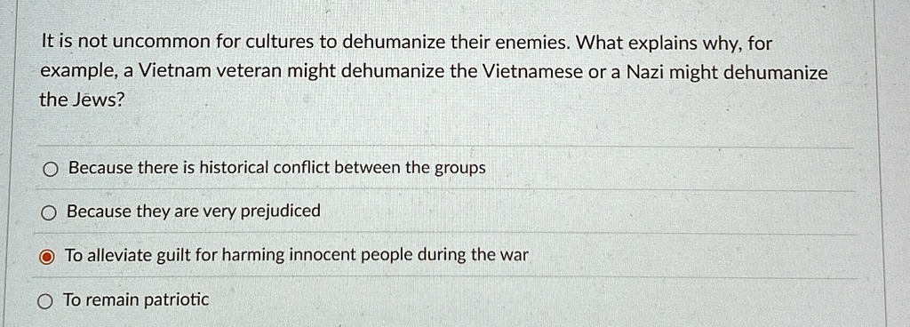 It is not uncommon for cultures to dehumanize their enemies...