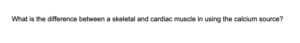 What is the difference between a skeletal and cardiac muscle in using the calcium source?