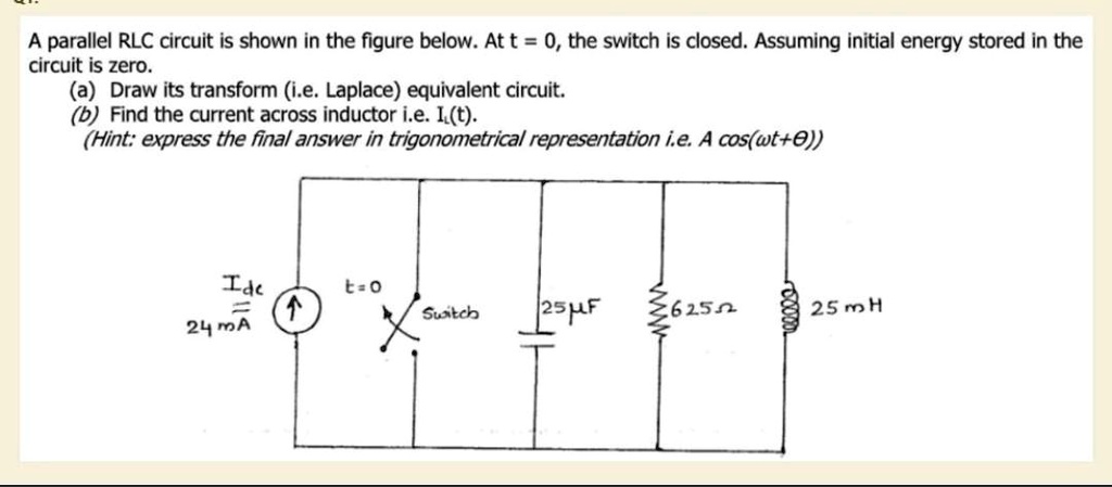 SOLVED: A parallel RLC circuit is shown in the figure below. At t = 0 ...