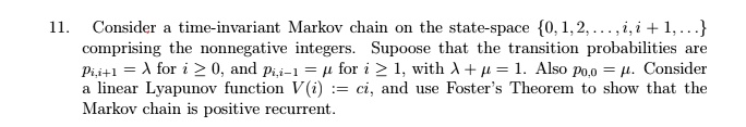 consider time invariant markov chain on the state space 0 12ii1 comprising the nonnegative integers supoose that the transition probabilities are piil a for 2 0 and pii 1 for 2 1 with 4 1 al 34388