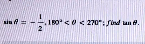 sinθ= -(1)/(2), 180^∘< θ< 270^∘;  find  tanθ