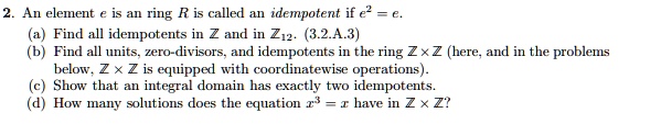 SOLVED: 2. An element e is an ring R is called an idempotent if e2 = e ...