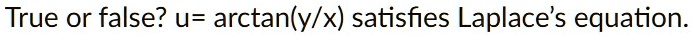 true or false u arctanyx satisfies laplaces equation true or false u arctanfracyx satisfies laplaces equation 35767