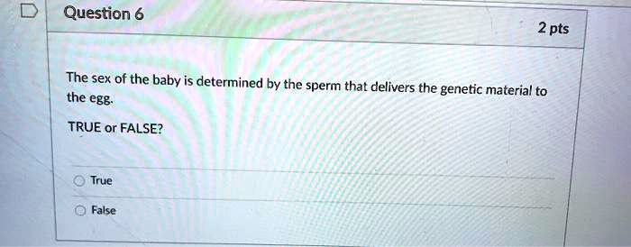 The sex of the baby is determined by the sperm that delivers the genetic material to the egg.
TRUE or FALSE?
True
False