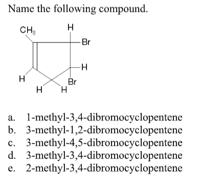 SOLVED Name The Following Compound A 1 Methyl 3 4 Dibromocyclopentene B 3 Methyl 1 2