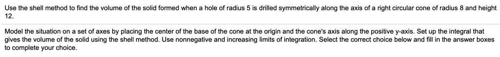 SOLVED: Use the shell method to find the volume of the solid formed ...