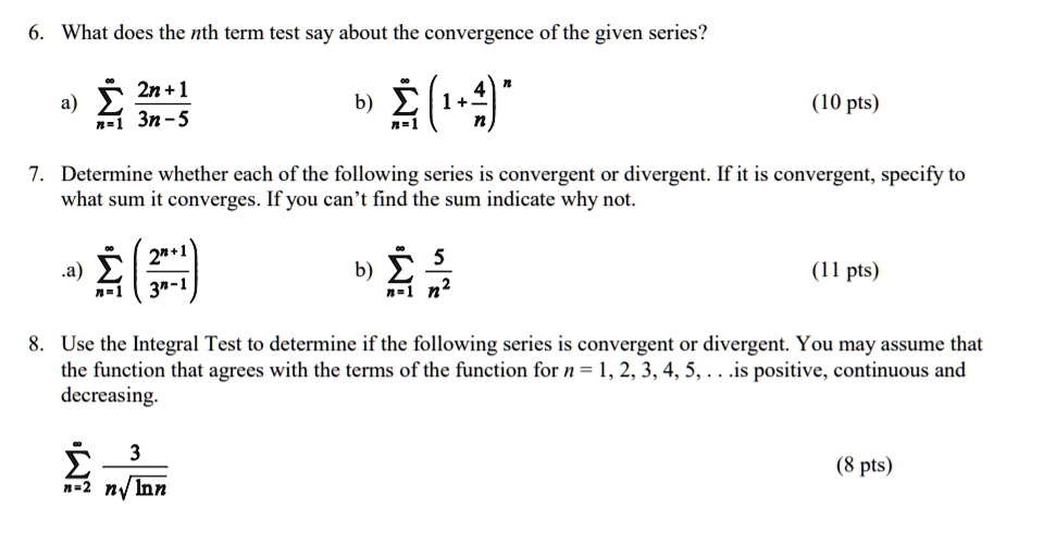 Solved What Does The Nth Term Test Say About The Convergence Of The Given Series 2n 1 3n 5 B 461 4 10 Pts Determine Whether Cach Of The Following Series Is Convergent Or Divergent If