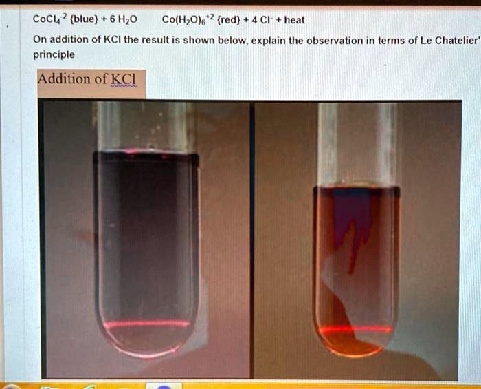 SOLVED: CoCl2 (blue) + H2O Co(H2O)6 (red) + 4 Cl- + heat. On addition ...