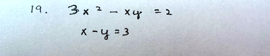 19. 3x^2 - xy = 2
x - y = 3
