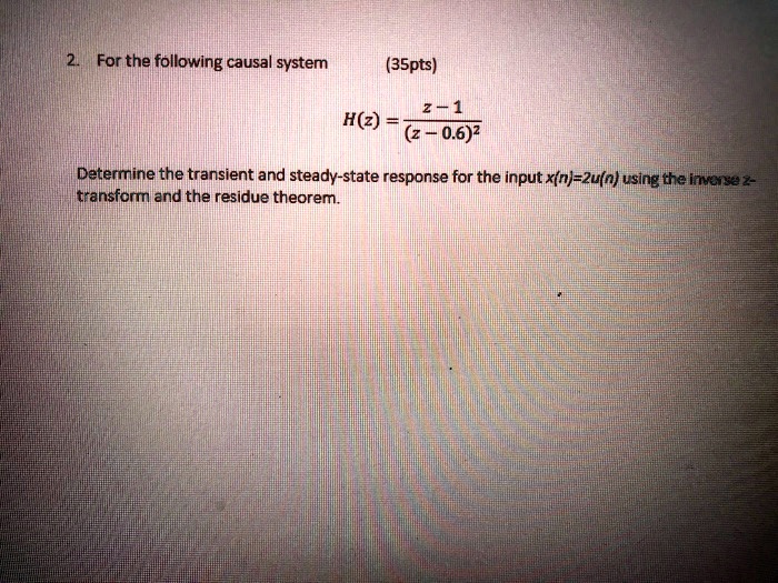 For the following causal system Z1 H(z) = z 0.6^2 Determine the