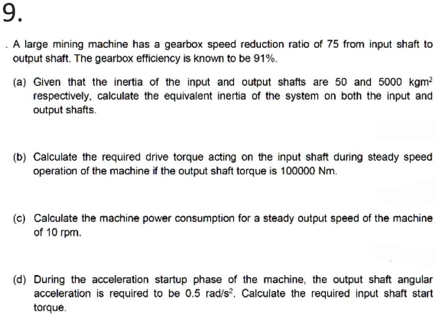 SOLVED 9. A large mining machine has a gearbox speed reduction ratio