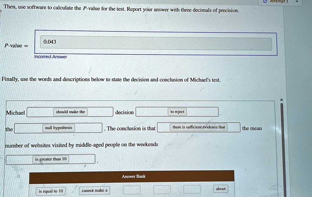 then use software to calculate the p value for the test report your answer with three decimals of precision 0043 p value incorrect answer finally use the words and descriptions below to stat 17225