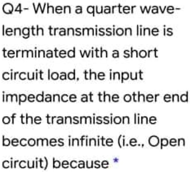 SOLVED When a quarter wavelength transmission line is terminated with
