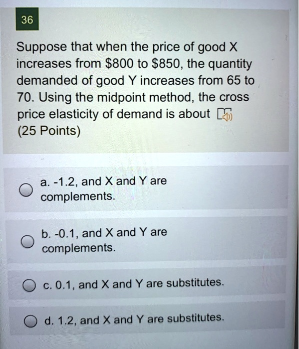 36 Suppose that when the price of good X increases from 800 to850, the ...