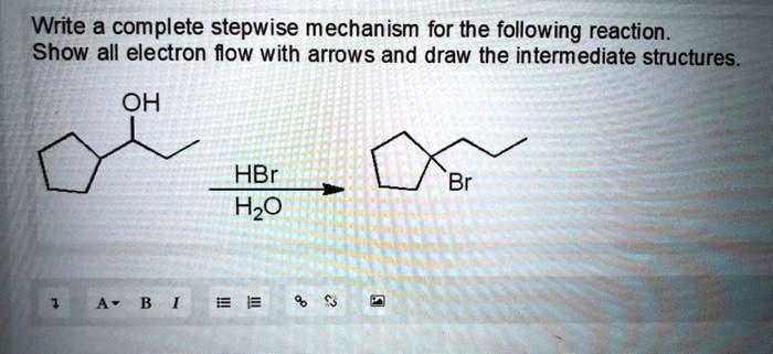 Write a complete stepwise mechanism for the following reaction. Show all electron flow with arrows and draw the intermediate structures.