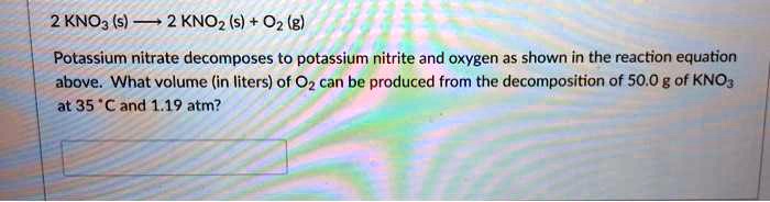 Solved 2 Kno3 S 2 Knoz S 02 G Potassium Nitrate Decomposes To Potassium Nitrite And