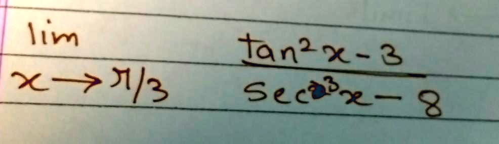limx →π/3 (tan^2 x - 3)/(sec^3 x - 8)