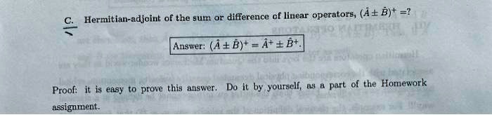 chermitian adjoint of the sum or difference cf linear operatorsab answerabab proof it is easy to prove this answer do it by yourself as a part of the homework assignment 17637