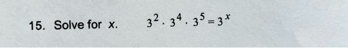 15. Solve for x. 3^2 · 3^4 · 3^5 = 3^x