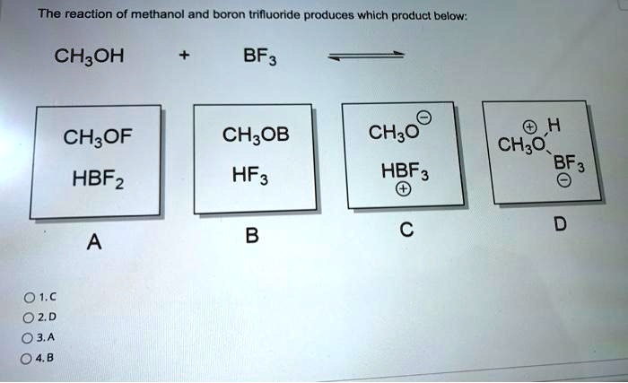 Solved The Reaction Of Methanol And Boron Trifluoride Produces Which Product Below Ch3oh Bf3 8322