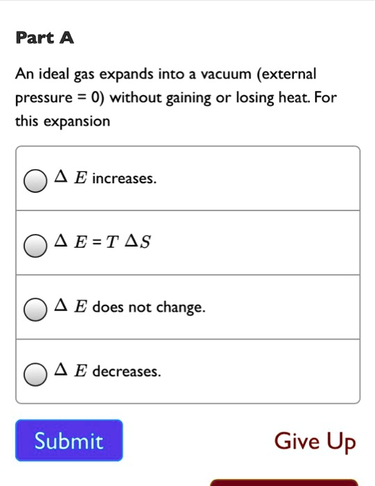 SOLVED Part A An ideal gas expands into a vacuum (external pressure 0