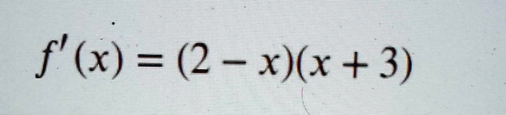 f'(x) = (2 - x)(x + 3)