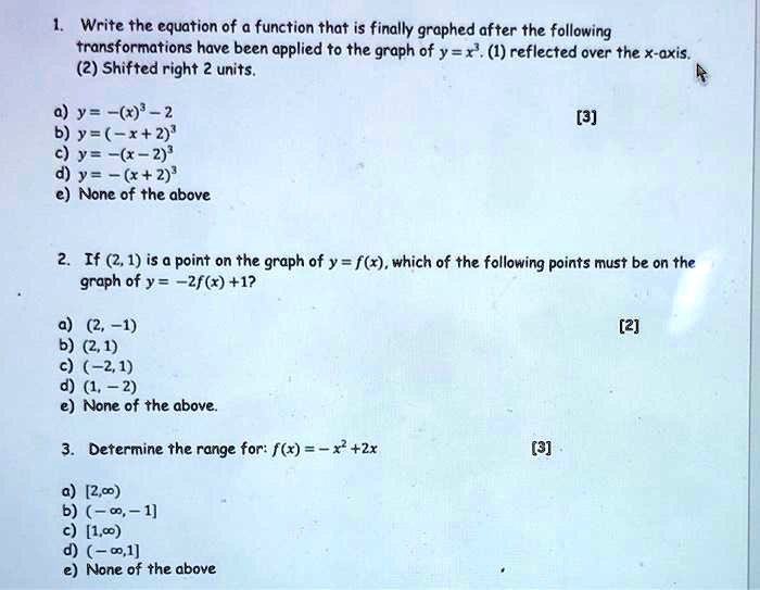 Solved Write The Equation Of A Function That Is Finally Graphed After The Following Transformations Have Been Applied To The Graph Of Y X 1 Reflected Over The X Axis 2 Shifted Right Units 0