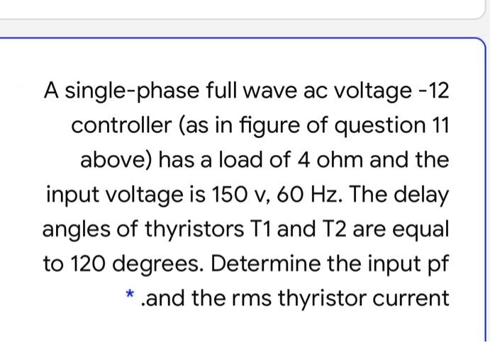 A single-phase full wave AC voltage controller (as in the figure of ...