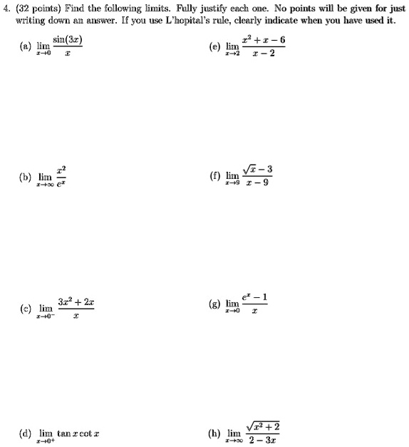 Limits Writing 4. (32 points) Find the following limits. Fully justify each...
