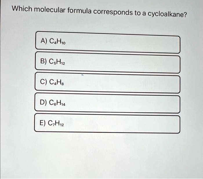 SOLVED Which molecular formula corresponds to a cycloalkane A