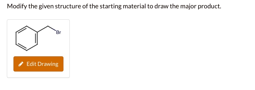 SOLVED: Modify the given structure of the starting material to draw the ...