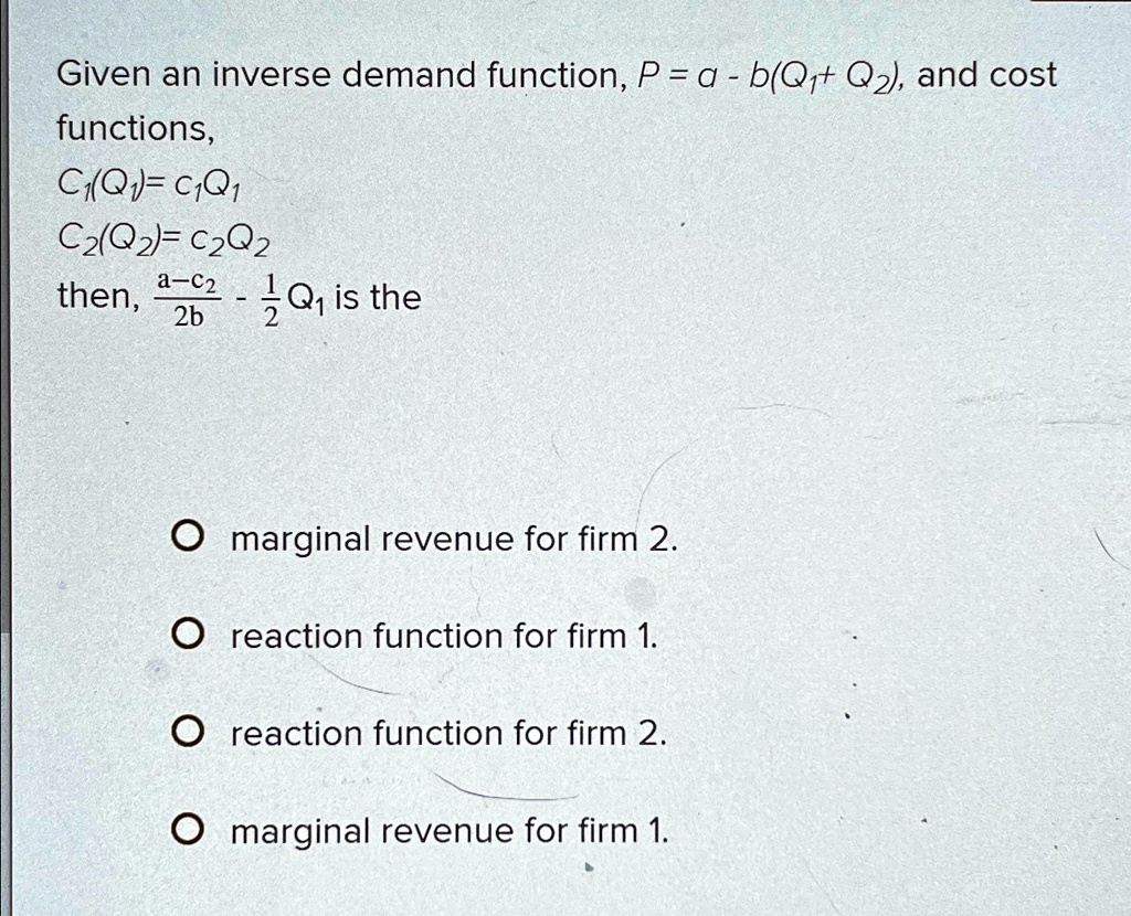 Given an inverse demand function, P = a - b(Q?+ Q?), and cost functions ...