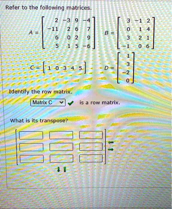 SOLVED: Refer to the following matrices 3 -11 -6 c = [ 1 0 3 4 5 | D ...