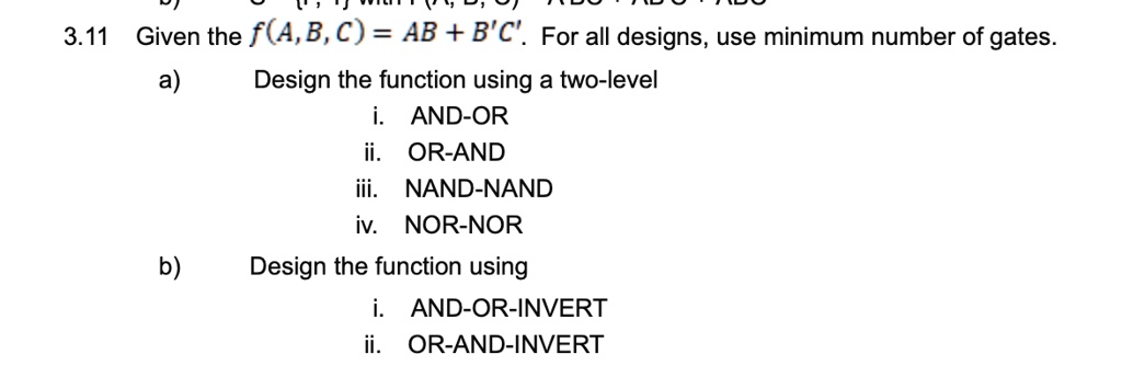 SOLVED: 3.11 Given The Function F(A, B, C) = AB + B'C'. For All Designs, Use The Minimum Number ...