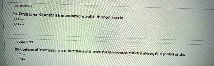 QUESTION 1
The Simple Linear Regression is fit or constructed to predict a dependent variable.
True
False
QUESTION 2
The Coefficient of Determination is used to explain in what percent (%) the independent variable is affecting the dependent variable.
True
False
