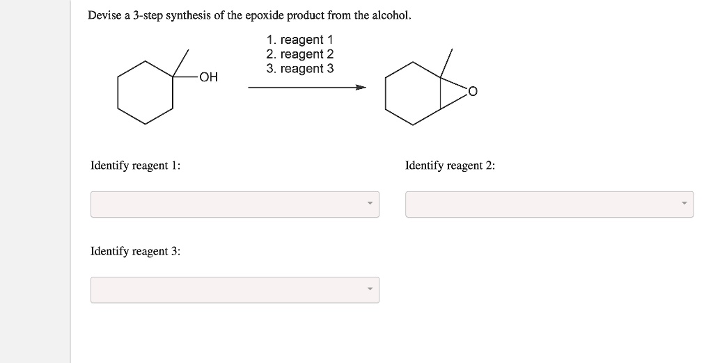 Devise a 3-step synthesis of the epoxide product from the alcohol. 1. reagent 1 2. reagent 2 3. reagent 3 OH O Identify reagent 1: Identify reagent 2: Identify reagent 3: