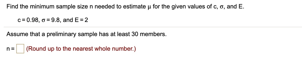 SOLVED:Find the minimum sample size n needed to estimate / for the ...