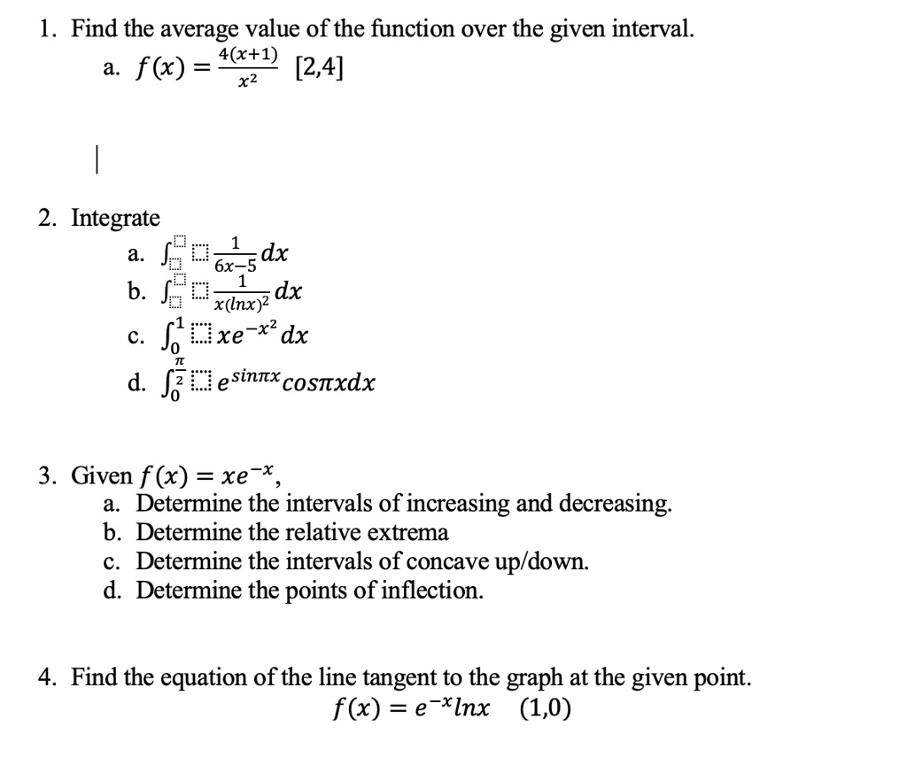 Solved 1 Find The Average Value Of The Function Over The Given Interval A F X 4 2 2 4 X2 2 Integrate A Eo 6x 5dx B 66 R Nxyz Dx C Jdxe X Dx D Ja