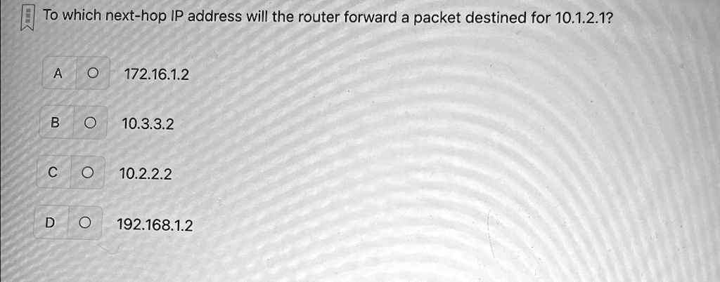 [GET ANSWER] To which next-hop IP address will the router forward a ...