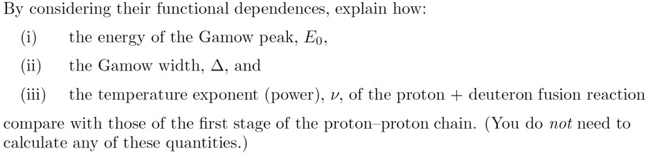 please help on the following by considering their functional dependences explain how i ii iii the energy of the gamow peak eo the gamow width and the temperature exponent power v of the prot 25274